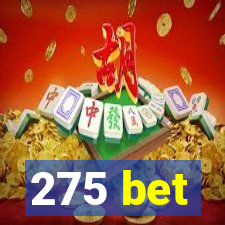 275 bet